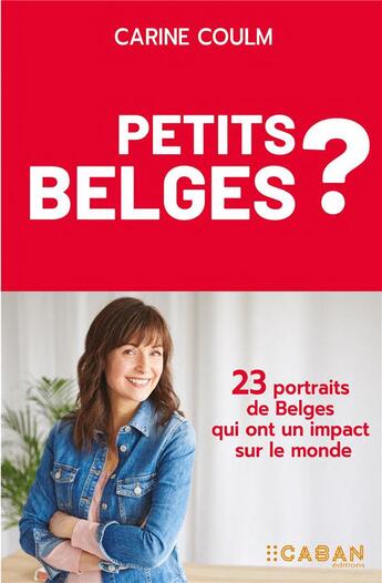 Couverture du livre « Petits Belges ? 23 portraits de Belges qui ont un impact sur le monde » de Carine Coulm aux éditions Rue De Seine