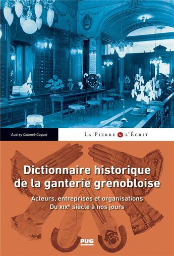 Couverture du livre « Dictionnaire historique de la ganterie grenobloise : acteurs, entreprises et organisations ; du XIXe siècle à nos jours » de Audrey Colonel-Coquet aux éditions Pu De Grenoble