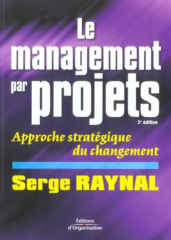 Couverture du livre « Le management par projets : Approche stratégique du changement (3e édition) » de Serge Raynal aux éditions Organisation