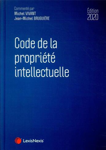Couverture du livre « Code de la propriété intellectuelle (édition 2020) » de Jean-Michel Bruguiere et Michel Vivant aux éditions Lexisnexis