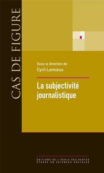 Couverture du livre « La subjectivité journalistique » de Cyril Lemieux aux éditions Ehess