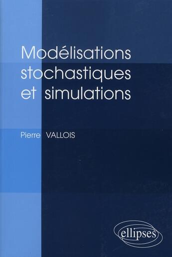 Couverture du livre « Modélisations stochastiques et simulations » de Vallois aux éditions Ellipses