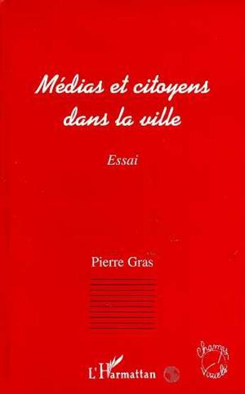 Couverture du livre « Médias et citoyens dans la ville » de Pierre Gras aux éditions L'harmattan