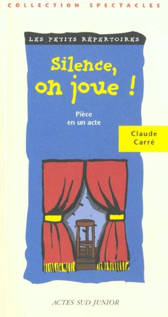 Couverture du livre « Silence, on joue ! Pièce en un acte » de Carré Claude aux éditions Actes Sud