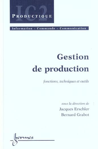 Couverture du livre « La gestion de production fonctions techniques et outils ; série productique ; traité IC2 » de Erschler Jacques aux éditions Hermes Science Publications