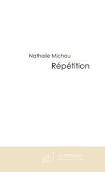 Couverture du livre « Répétition » de Nathalie Michau aux éditions Le Manuscrit