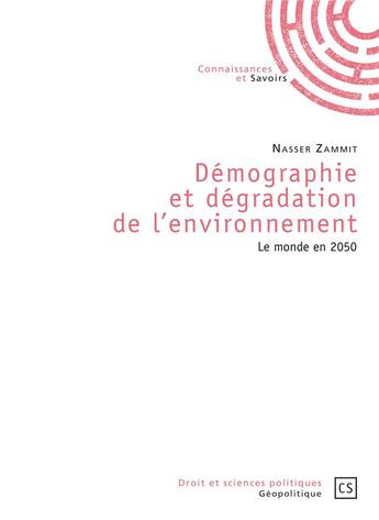 Couverture du livre « Démographie et dégradation de l'environnement ; le monde en 2050 » de Nasser Zammit aux éditions Connaissances Et Savoirs