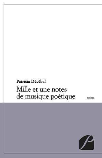 Couverture du livre « Mille et une notes de musique poétiques » de Patricia Decebal aux éditions Editions Du Panthéon