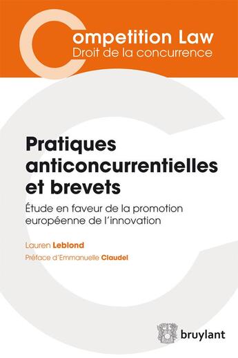 Couverture du livre « Pratiques anticoncurrentielles et brevets ; étude en faveur de la promotion européenne de l'innovation » de Lauren Leblond aux éditions Bruylant