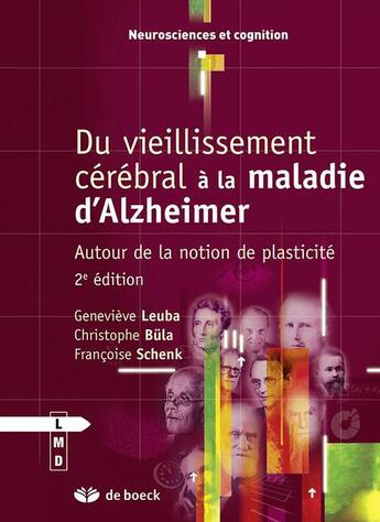 Couverture du livre « Du vieillissement cérébral à la maladie d'Alzheimer ; autour de la notion de plasticité (2e édition) » de Genevieve Leuba et Christophe Bula et Francoise Schenk aux éditions De Boeck Superieur