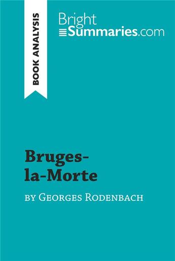 Couverture du livre « Bruges-la-Morte by Georges Rodenbach (Book Analysis) : Detailed Summary, Analysis and Reading Guide » de Bright Summaries aux éditions Brightsummaries.com