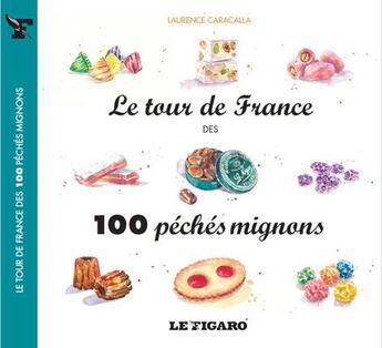 Couverture du livre « Le tour de France des 100 péchés mignons » de Laurence Caracalla aux éditions Societe Du Figaro