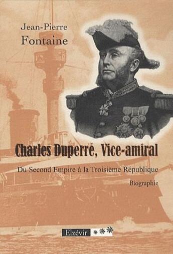 Couverture du livre « Charles Duperre, vice-amiral ; du Second Empire àla troisième république » de Jean-Pierre Fontaine aux éditions Elzevir