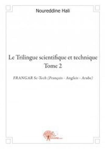 Couverture du livre « Le trilingue scientifique et technique - t02 - le trilingue scientifique et technique - frangar sc-t » de Hali Nour Eddine aux éditions Edilivre