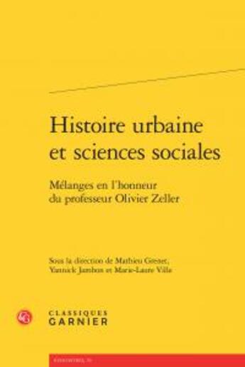 Couverture du livre « Histoire urbaine et sciences sociales ; mélanges en l'honneur du professeur Olivier Zeller » de  aux éditions Classiques Garnier