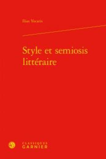 Couverture du livre « Style et semiosis littéraire » de Ilias Yocaris aux éditions Classiques Garnier