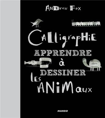 Couverture du livre « Calligraphie ; apprendre à dessiner les animaux » de Andrew Fox aux éditions Mango