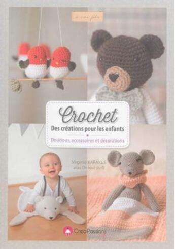 Couverture du livre « Crochet ; des créations pour les enfants ; doudous, accessoires et décorations » de Virginie Karakus aux éditions Creapassions.com