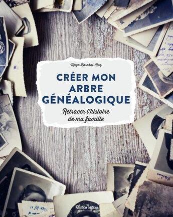 Couverture du livre « Créer mon arbre généalogique : retracer l'histoire de ma famille » de Maya Barakat-Nuq aux éditions Rustica