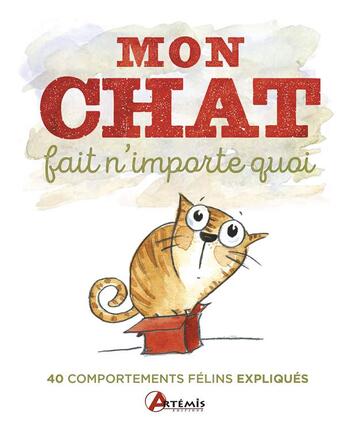 Couverture du livre « Mon chat fait n'importe quoi, 40 comportements félins étonnants expliqués » de Michael Powell aux éditions Artemis