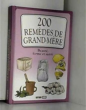 Couverture du livre « 200 remedes de grand mere, beaute, forme et sante » de Brozinska Anastas. aux éditions Editions Esi