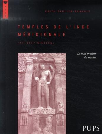 Couverture du livre « Temples de l'inde méridionale, vi-viii siècles ; la mise en scène des mythes » de Renault Parlier aux éditions Sorbonne Universite Presses