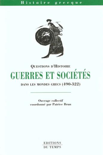 Couverture du livre « Guerres et sociétés dans les mondes grecs (490-322 av. J.-C.) » de Patrice Brun aux éditions Editions Du Temps