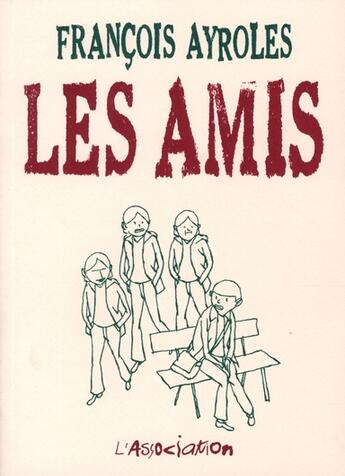 Couverture du livre « Les amis » de Francois Ayroles aux éditions L'association