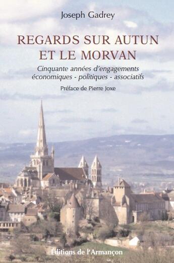 Couverture du livre « Regards sur Autun et le Morvan » de Joseph Gadrey aux éditions Armancon