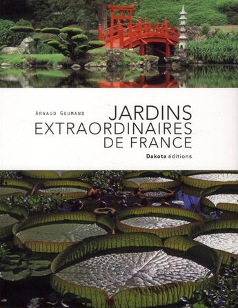 Couverture du livre « Jardins extraordinaires de France (édition 2012) » de Arnaud Goumand aux éditions Dakota