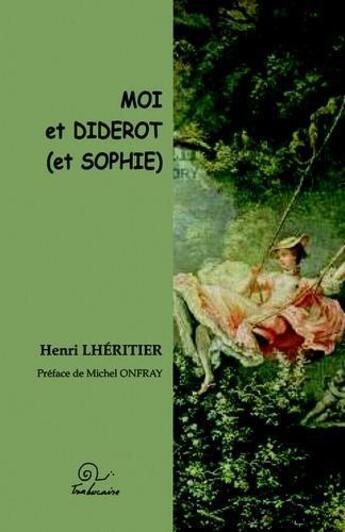 Couverture du livre « Moi et Diderot (et Sophie) » de Henri Lheritier aux éditions Trabucaire