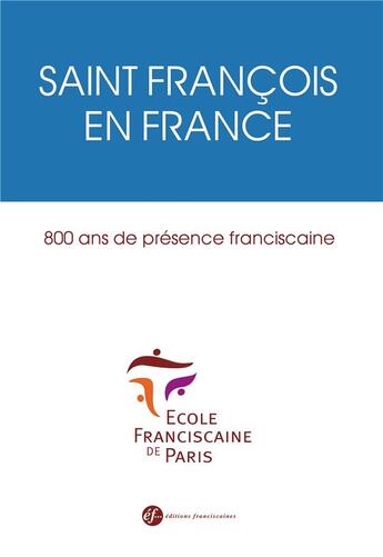 Couverture du livre « Saint François en France ; 800 ans de présence franciscaine » de Andre Vauchez aux éditions Franciscaines
