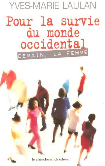 Couverture du livre « Pour la survie du monde occidental ; demain, la femme » de Yves-Marie Laulan aux éditions Cherche Midi