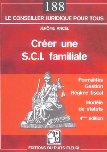 Couverture du livre « Creer Une S.C.I. Familiale ; Formalites, Gestion, Regime Fiscal, Modeles De Statuts » de Jerome Ancel aux éditions Puits Fleuri