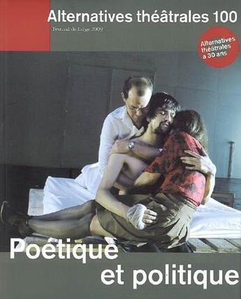 Couverture du livre « ALTERNATIVES THEATRALES T.100 ; poétique et politique » de  aux éditions Alternatives Theatrales