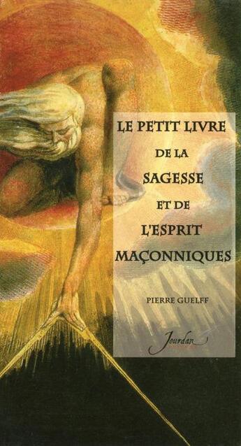 Couverture du livre « Le petit livre de la sagesse et de l'esprit maçonniques » de Pierre Guelff aux éditions Jourdan