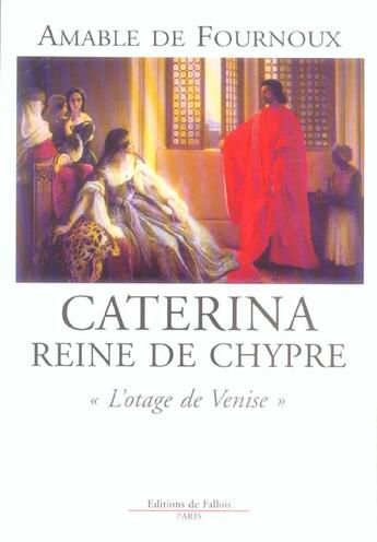 Couverture du livre « Caterina reine de chypre - l'otage de venise » de De Fournoux-A aux éditions Fallois