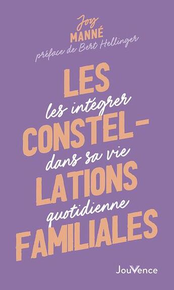 Couverture du livre « Les constellations familiales : les intégrer dans sa vie quotidienne » de Joy Manne aux éditions Jouvence