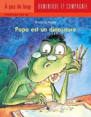 Couverture du livre « Papa est un dinosaure » de Bruno St-Aubin aux éditions Dominique Et Compagnie