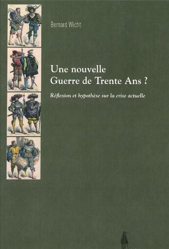 Couverture du livre « Une nouvelle Guerre de Trente Ans ? réflexion et hypothèse sur la crise actuelle » de Bernard Wicht aux éditions Le Polemarque