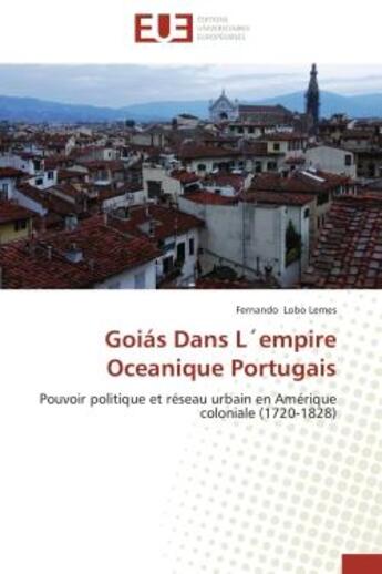 Couverture du livre « Goias dans l'empire oceanique portugais » de Lemes-F aux éditions Editions Universitaires Europeennes