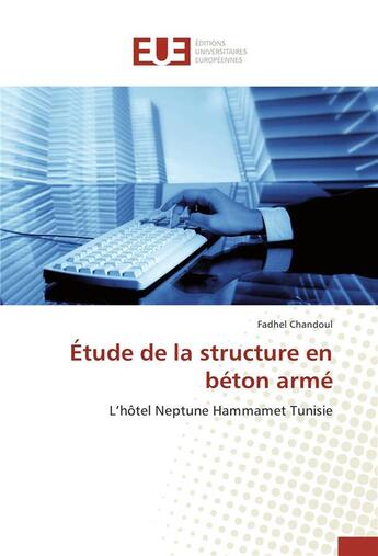 Couverture du livre « Étude de la structure en béton armé ; l'hôtel Neptune Hammamet Tunisie » de Fadhel Chandoul aux éditions Editions Universitaires Europeennes