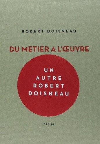 Couverture du livre « Du métier à l'oeuvre » de Robert Doisneau aux éditions Steidl