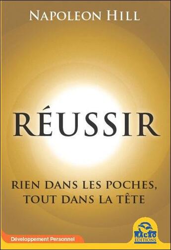 Couverture du livre « Réussir ; rien dans les poches, tout dans la tête » de Napoleon Hill aux éditions Macro Editions