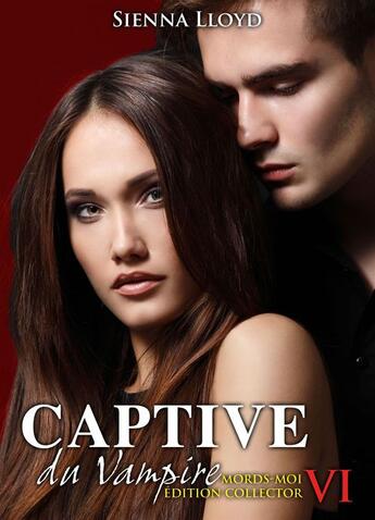 Couverture du livre « Captive du vampire t.6 ; mords-moi ! (édition collector) » de Sienna Lloyd aux éditions Editions Addictives