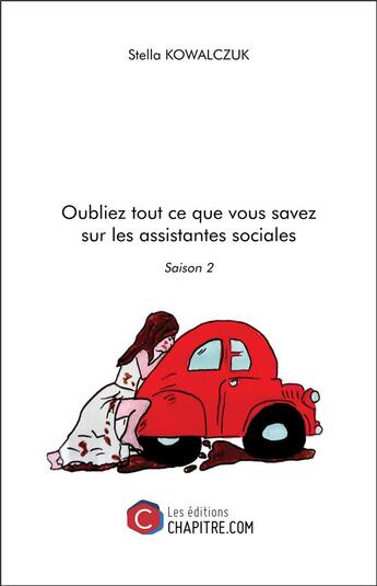 Couverture du livre « Oubliez tout ce que vous savez sur les assistantes sociales ; saison 2 » de Stella Kowalczuk aux éditions Chapitre.com