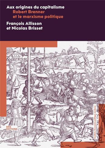 Couverture du livre « Aux origines du capitalisme : Robert Brenner et le marxisme politique » de Francois Allisson et Nicolas Brisset aux éditions Ens Lyon