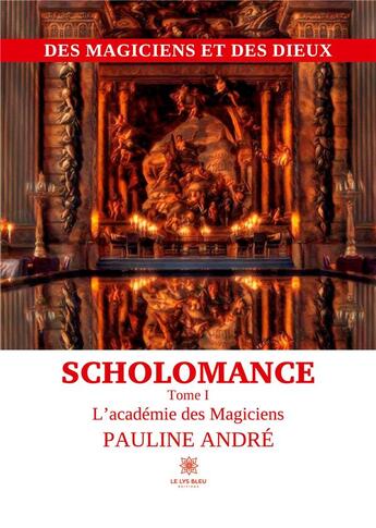 Couverture du livre « Des Magiciens et des Dieux Scholomance : Tome I L'académie des Magiciens » de Pauline Andre aux éditions Le Lys Bleu