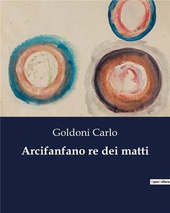 Couverture du livre « Arcifanfano re dei matti » de Goldoni Carlo aux éditions Culturea