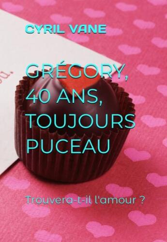 Couverture du livre « Grégory, 40 ans, toujours puceau ! trouvera-t-il l'amour ? » de Cyril Van Eeckhoutte aux éditions Editions Du Solange